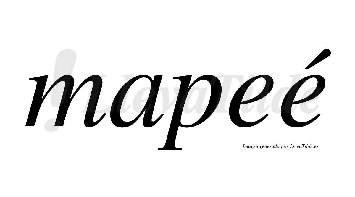 Mapeé  lleva tilde con vocal tónica en la segunda "e"