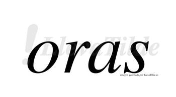 Oras  no lleva tilde con vocal tónica en la «o»