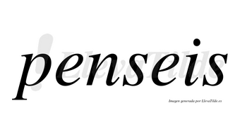 Penseis no lleva tilde con vocal tónica en la primera «e»
