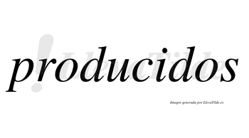 Producidos  no lleva tilde con vocal tónica en la «i»