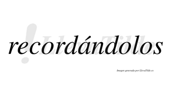 Recordándolos lleva tilde con vocal tónica en la «a»