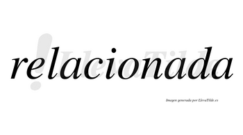 Relacionada  no lleva tilde con vocal tónica en la segunda «a»