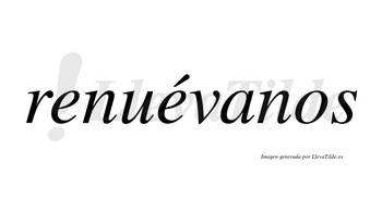 Renuévanos lleva tilde con vocal tónica en la segunda «e»