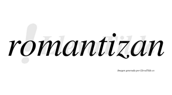 Romantizan no lleva tilde con vocal tónica en la «i»