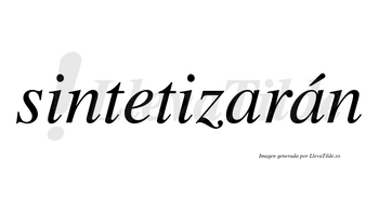 Sintetizarán  lleva tilde con vocal tónica en la segunda «a»