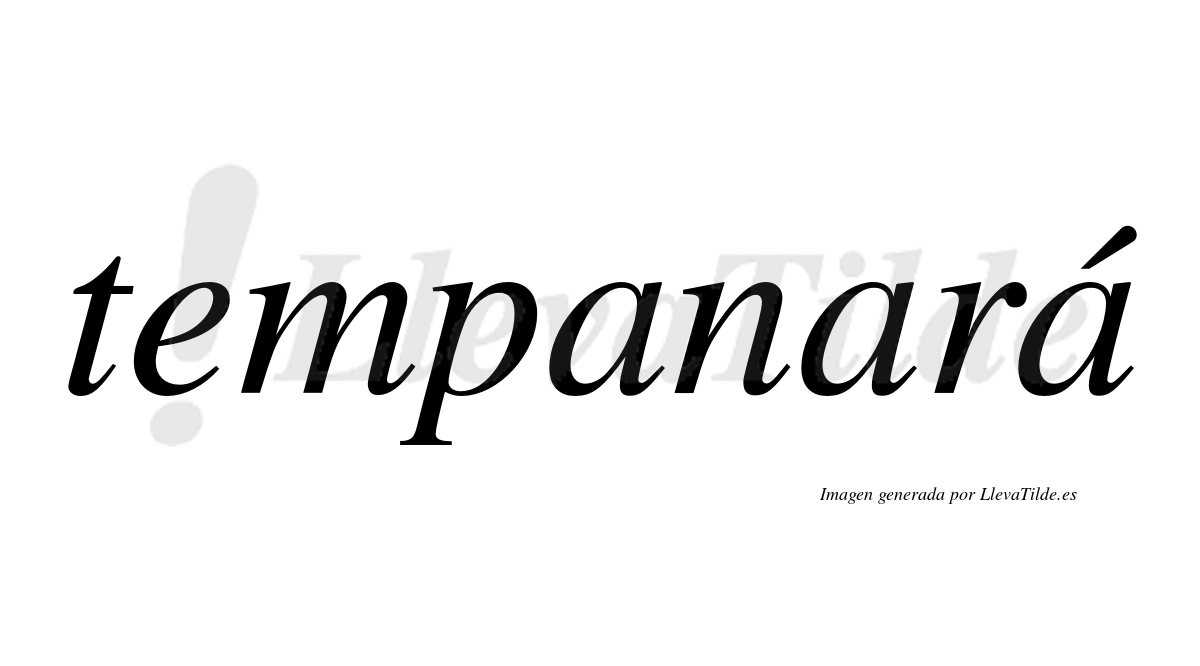 Tempanará  lleva tilde con vocal tónica en la tercera "a"