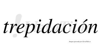 Trepidación  lleva tilde con vocal tónica en la «o»