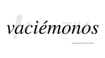 Vaciémonos lleva tilde con vocal tónica en la «e»