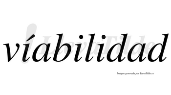Víabilidad  lleva tilde con vocal tónica en la primera «i»
