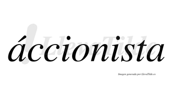 Áccionista  lleva tilde con vocal tónica en la primera «a»