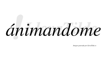 Ánimandome  lleva tilde con vocal tónica en la primera «a»