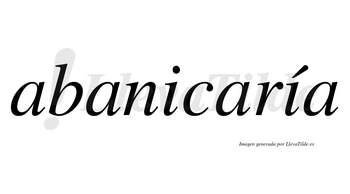 Abanicaría  lleva tilde con vocal tónica en la segunda «i»