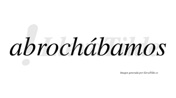 Abrochábamos  lleva tilde con vocal tónica en la segunda «a»