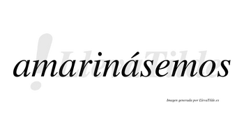 Amarinásemos  lleva tilde con vocal tónica en la tercera «a»