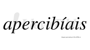 Apercibíais  lleva tilde con vocal tónica en la segunda «i»