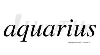 Aquarius  no lleva tilde con vocal tónica en la segunda «a»