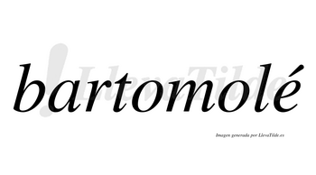 Bartomolé  lleva tilde con vocal tónica en la «e»