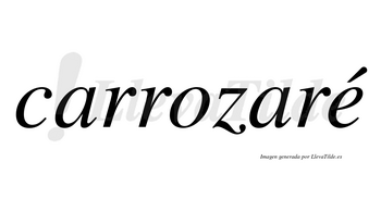 Carrozaré  lleva tilde con vocal tónica en la «e»