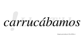 Carrucábamos  lleva tilde con vocal tónica en la segunda «a»