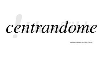 Centrandome no lleva tilde con vocal tónica en la «o»