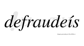 Defraudeís  lleva tilde con vocal tónica en la «i»