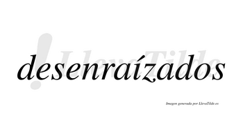 Desenraízados  lleva tilde con vocal tónica en la «i»