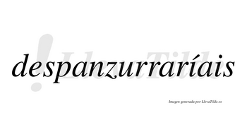 Despanzurraríais  lleva tilde con vocal tónica en la primera «i»