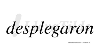 Desplegaron  no lleva tilde con vocal tónica en la «a»