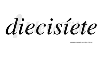 Diecisíete lleva tilde con vocal tónica en la tercera «i»