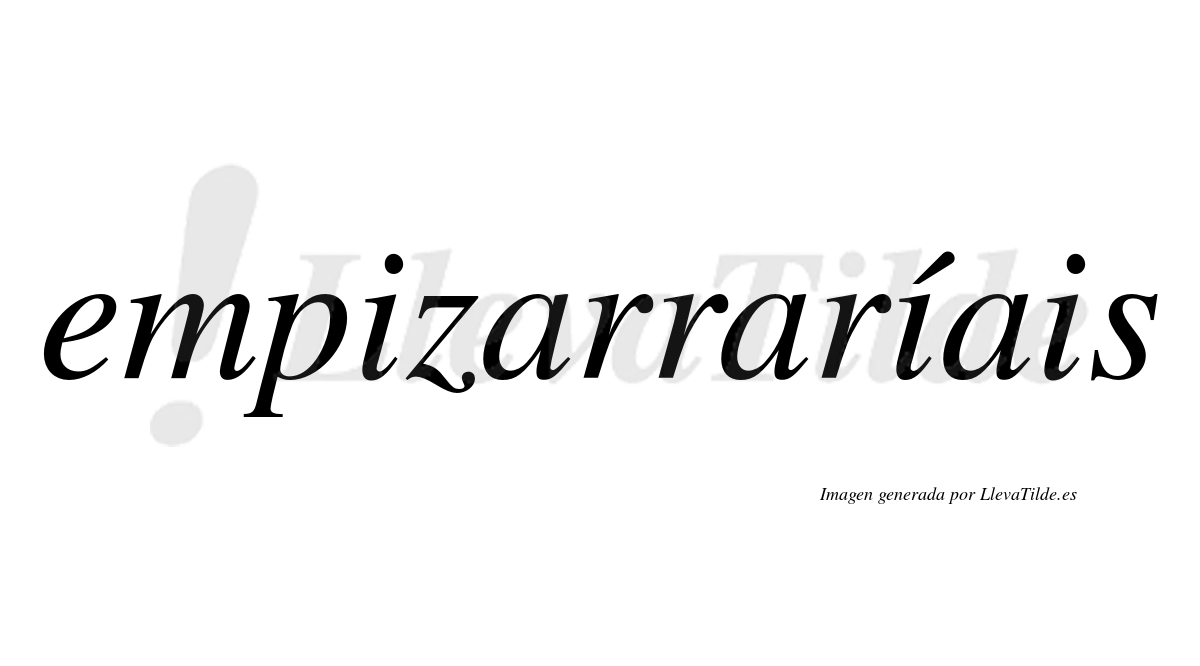 Empizarraríais  lleva tilde con vocal tónica en la segunda «i»