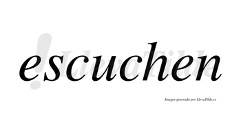 Escuchen  no lleva tilde con vocal tónica en la «u»