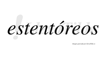 Estentóreos lleva tilde con vocal tónica en la primera «o»