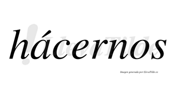 Hácernos lleva tilde con vocal tónica en la «a»