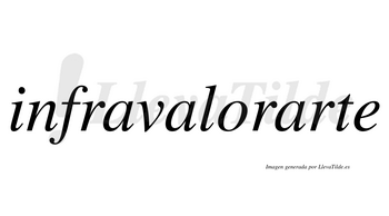 Infravalorarte  no lleva tilde con vocal tónica en la tercera «a»