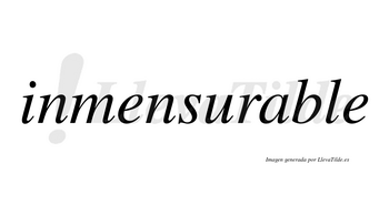 Inmensurable no lleva tilde con vocal tónica en la «a»