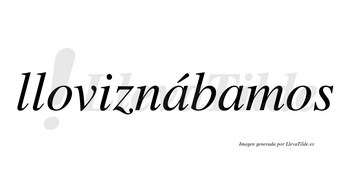 Lloviznábamos  lleva tilde con vocal tónica en la primera «a»