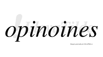 Opinoines  no lleva tilde con vocal tónica en la segunda «o»