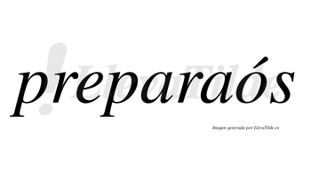 Preparaós  lleva tilde con vocal tónica en la «o»