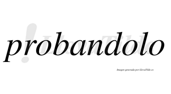 Probandolo no lleva tilde con vocal tónica en la segunda «o»