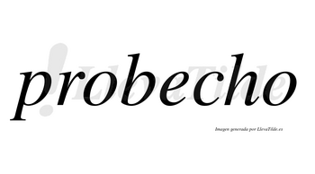 Probecho  no lleva tilde con vocal tónica en la «e»