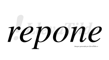 Repone  no lleva tilde con vocal tónica en la primera «e»