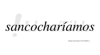 Sancocharíamos  lleva tilde con vocal tónica en la «i»