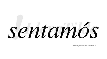 Sentamós  lleva tilde con vocal tónica en la «o»