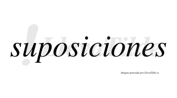 Suposiciones  no lleva tilde con vocal tónica en la segunda «o»