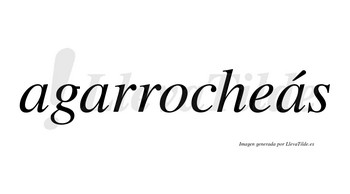 Agarrocheás  lleva tilde con vocal tónica en la tercera «a»