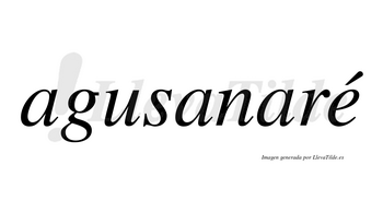 Agusanaré  lleva tilde con vocal tónica en la «e»