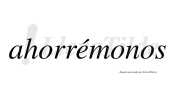 Ahorrémonos lleva tilde con vocal tónica en la «e»