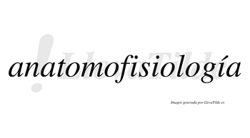 Anatomofisiología  lleva tilde con vocal tónica en la tercera «i»