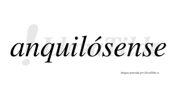 Anquilósense  lleva tilde con vocal tónica en la «o»