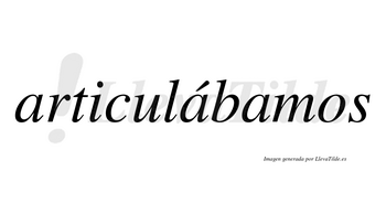 Articulábamos  lleva tilde con vocal tónica en la segunda «a»